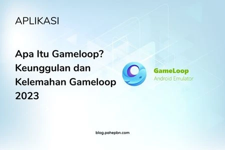 Apa Itu Gameloop Keunggulan dan Kelemahan Gameloop 2023